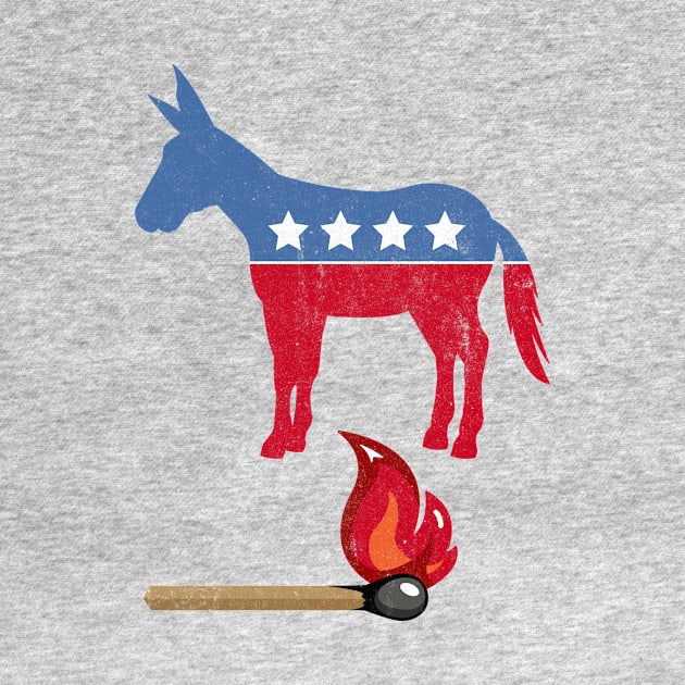 Light a Fire Under Their (Democrat) Ass by Eat_Shirt